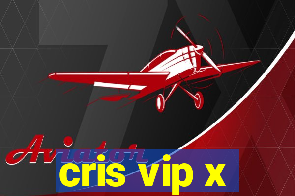 cris vip x